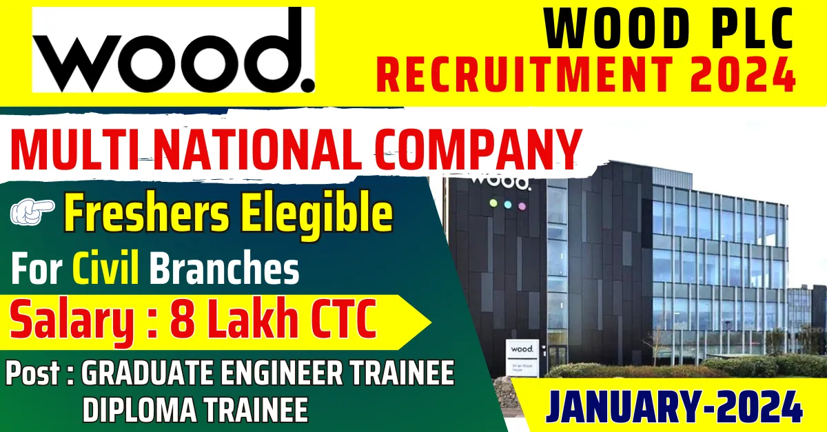 PRIVATE JOBS 3 PRIVATE JOBS Wood PLC 2024 Hiring: Graduate Engineer Trainee (Structural & Civil) – Chennai | Energy Industry | 8 Lakh CTC – Apply Now !