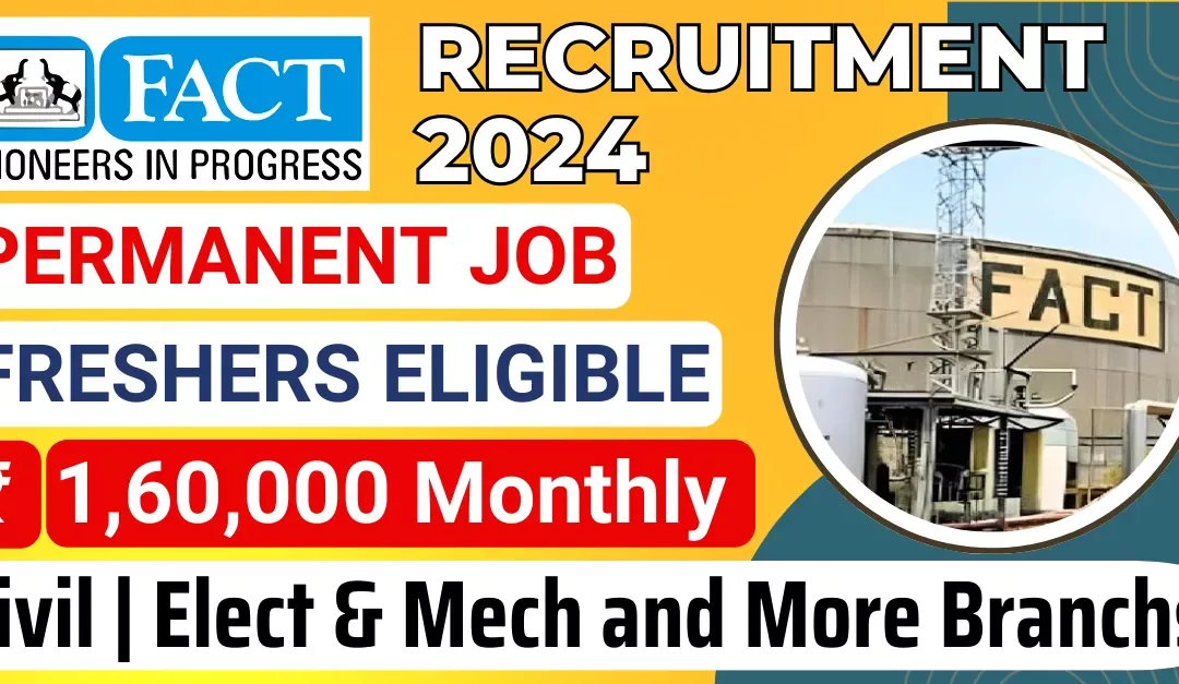 FACT Recruitment 2024 Management Trainee (Engineers) | Upto Rs 1,60,000 pm | Apply Now !