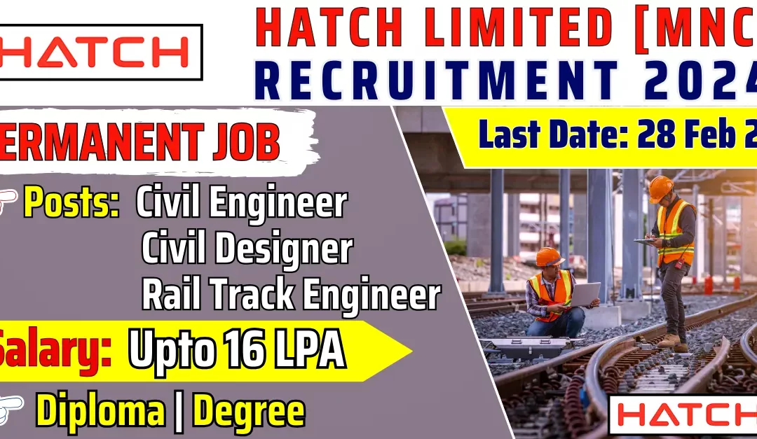 Hatch Recruitment 2024: Civil Engineer, Designer & Rail Track Engineer Jobs  | Up to ₹16 LPA