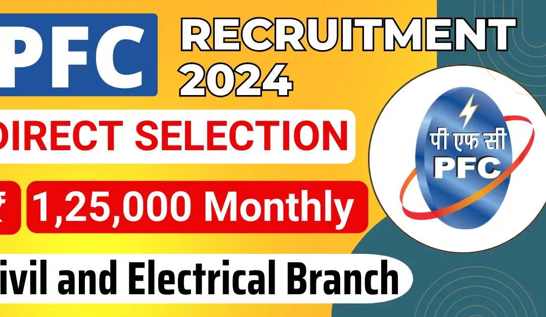 PFC Recruitment 2024: Civil, Electrical & More Engineers Needed! | Up to ₹ 1,25,000 pm | Apply Now !